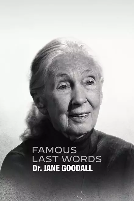 Famous Last Words: Dr. Jane Goodall Famous Last Words: Dr. Jane Goodall