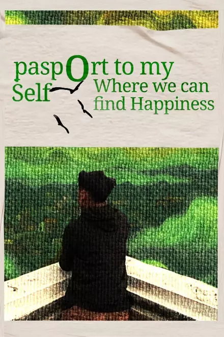 Passport To Myself : Where Can We Find Happiness? Passport To Myself : Where Can We Find Happiness?